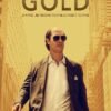 Gold Films streaming VF : Kenny Wells est un explorateur des temps modernes, magouilleur et rêveur